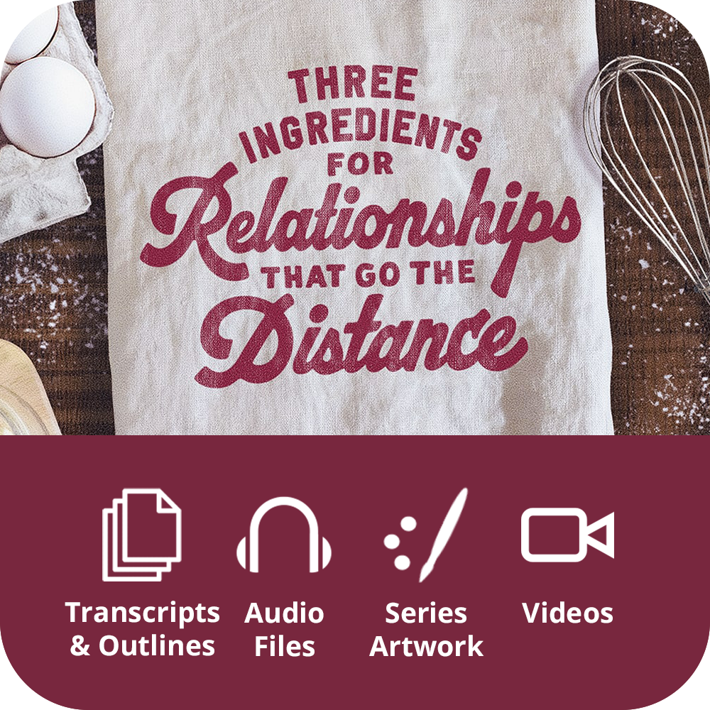 Three Ingredients For Relationships That Go The Distance - Premium Sermon Kit I 3-Part
