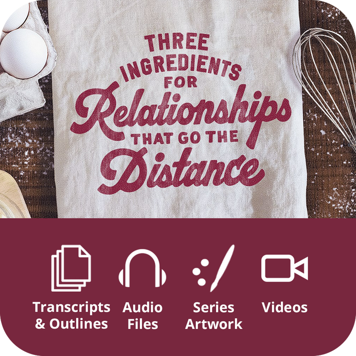 Three Ingredients For Relationships That Go The Distance - Premium Sermon Kit I 3-Part