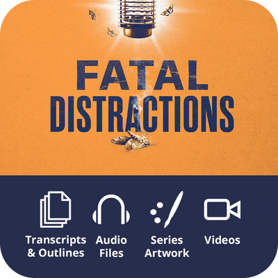 Fatal Distractions - Premium Sermon Kit I 2-Part