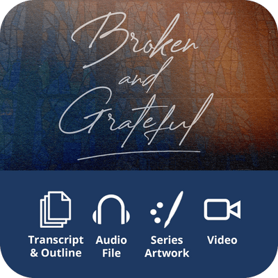 Broken and Grateful - Premium Sermon Sermon Kit I 1 - Part - Irresistible Church Network Store