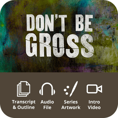 Don't Be Gross - Premium Sermon Kit | 1 - Part - Irresistible Church Network Store