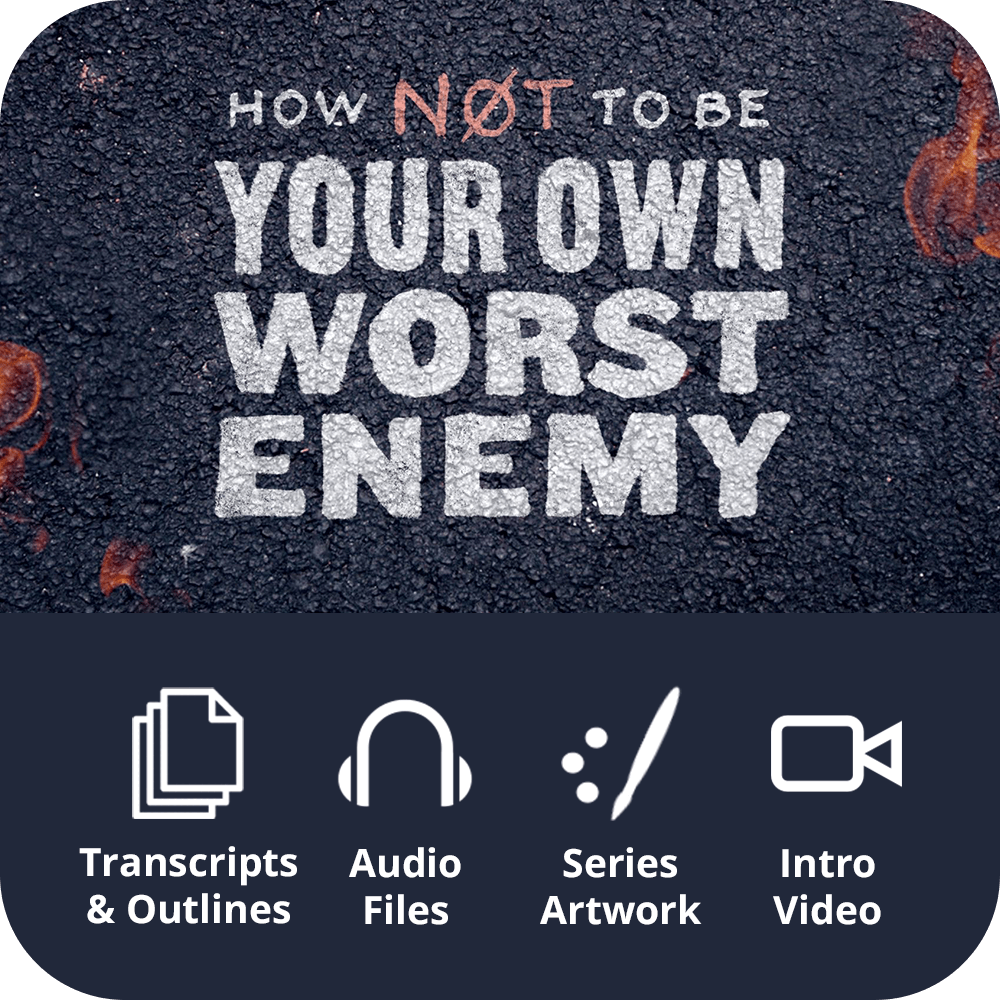 How Not To Be Your Own Worst Enemy - Premium Sermon Kit | 3-Part