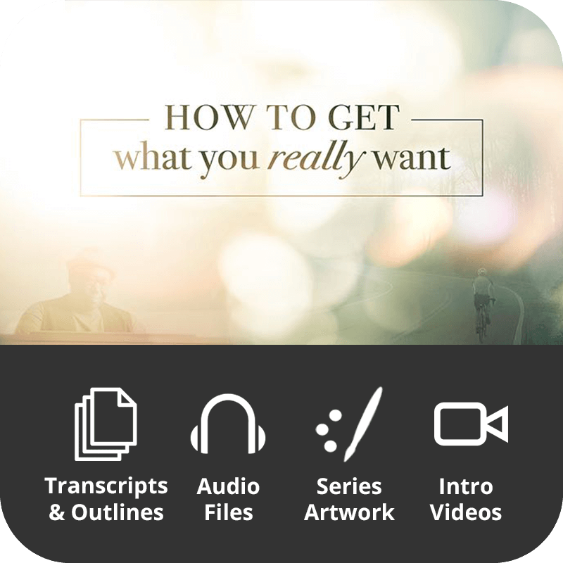 How To Get What You Really Want Premium Sermon Kit | 4-Part