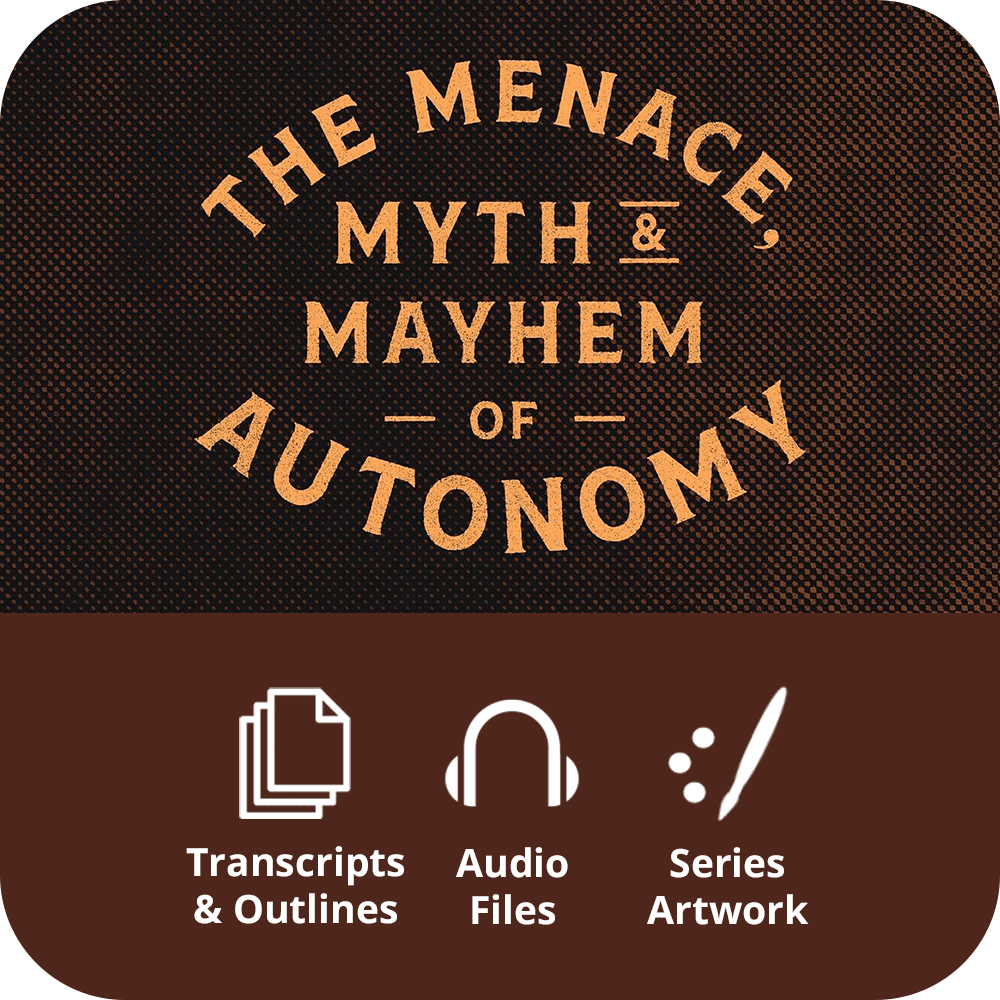 The Menace, Myth & Mayhem of Autonomy - Premium Sermon Kit | 1-Part