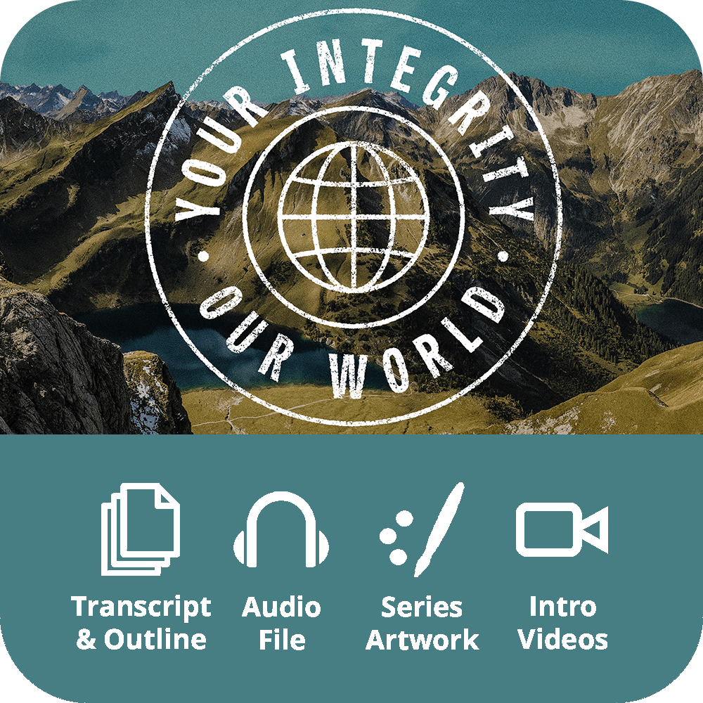 Your Integrity, Our World - Premium Sermon Kit | 6-Part